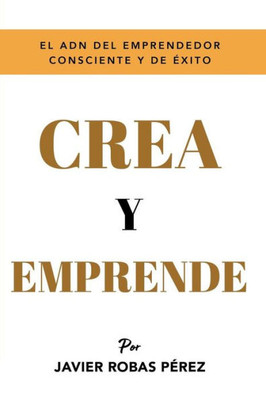 Crea y Emprende: Eleva al máximo tu vibración (Spanish Edition)
