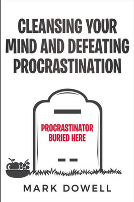 Cleansing Your Mind AND Defeating Procrastination