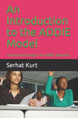 An Introduction to the ADDIE Model: Instructional Design: The ADDIE Approach