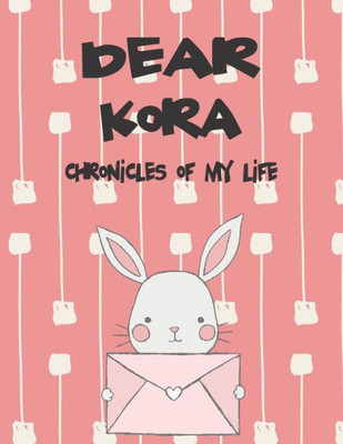 Dear Kora, chronicles of my life: A Girl's Thoughts (Preserve the Memory)