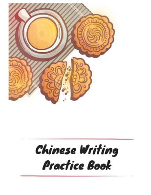 Chinese Writing Practice Book: Practice Writing Chinese Characters! Tian Zi Ge Paper Workbook ¦Learn How to Write Chinese Calligraphy Pinyin For Beginners