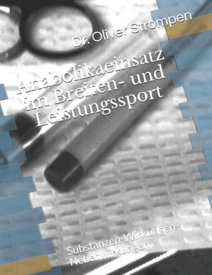 Anabolikaeinsatz im Breiten- und Leistungssport: Substanzen-Wirkungen-Nebenwirkungen (German Edition)