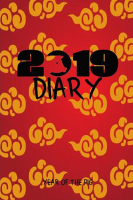 2019 Diary Year Of The Pig: Chinese Year Of The Pig Diary, A Day To A Page