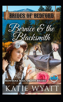 Bernice & The Blacksmith: Montana Mail order Brides (Brides of Bedford Series)