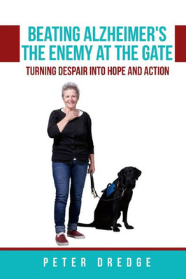 Beating Alzheimer's, The Enemy at the Gate: Turning Despair into Hope and Action