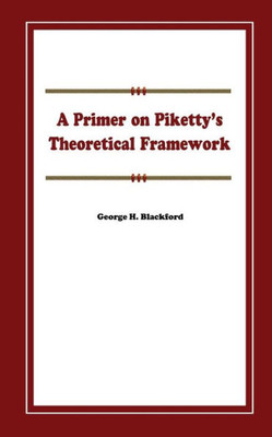 A Primer on Pikettys Theoretical Framework