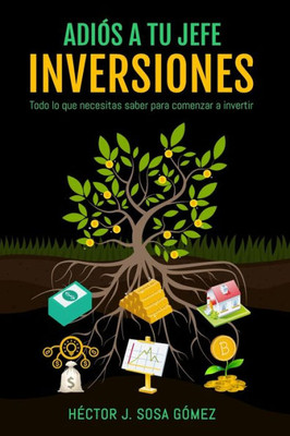 Adiós a tu jefe - Inversiones: Todo lo que necesitas saber para comenzar a invertir (Spanish Edition)