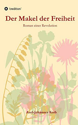 Der Makel der Freiheit: Roman einer Revolution (German Edition) - Hardcover