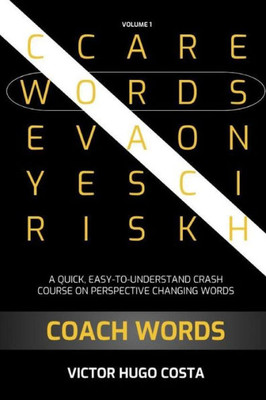 Coach Words: A QUICK, EASY-TO-UNDERSTAND CRASH COURSE ON PERSPECTIVE CHANGING WORDS (Volume)