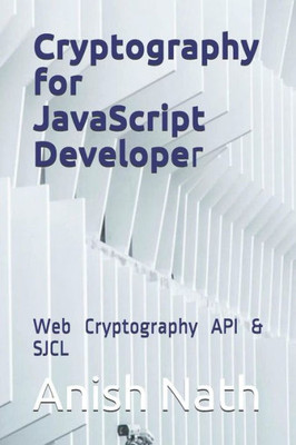 Cryptography for JavaScript Developer: Web Cryptography API , SJCL