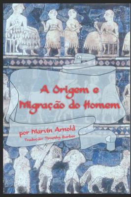 A ORIGEM E MIGRAÇÃO DO HOMEM (Portuguese Edition)