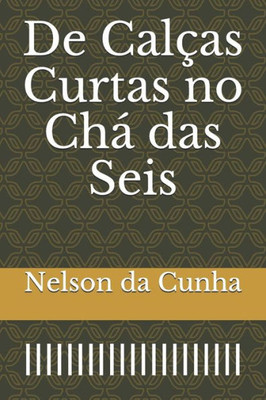 De Calças Curtas no Chá das Seis (Portuguese Edition)