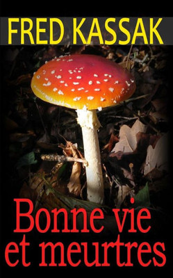 Bonne vie et meurtres (French Edition)