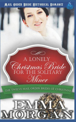A Lonely Christmas Bride for the Solitary Miner (The Twelve Mail Order Brides of Christmas)