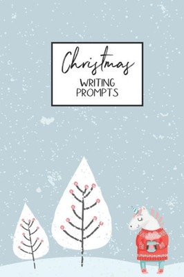 Christmas Writing Prompts: 40 Seasonal Story & Drawing Prompts Unicorn