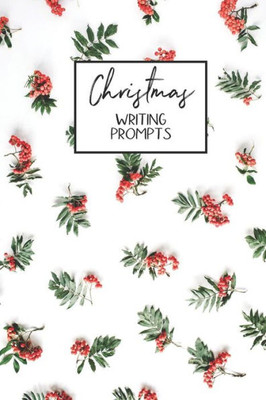 Christmas Writing Prompts: 40 Seasonal Story & Drawing Prompts Holly