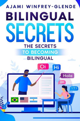Bilingual Secrets: The Secrets To Becoming Bilingual