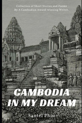 Cambodia In My Dream: Collection of Short Stories and Poems
