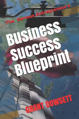 Business Success Blueprint: The Serious Entrepreneurs