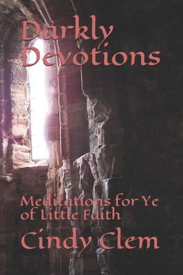 Darkly Devotions: Meditations for Ye of Little Faith