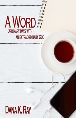 A Word: Ordinary Days with an Extraordinary God