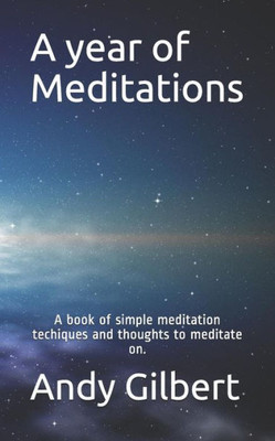A year of Meditations: A book of simple meditation techiques and thoughts to meditate on.