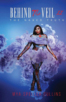 Behind The Veil: The Naked Truth Behind The Veil: The Naked Truth