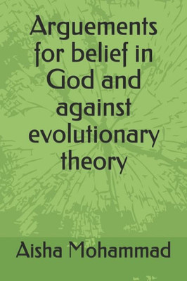 Arguements for belief in God and against evolutionary theory