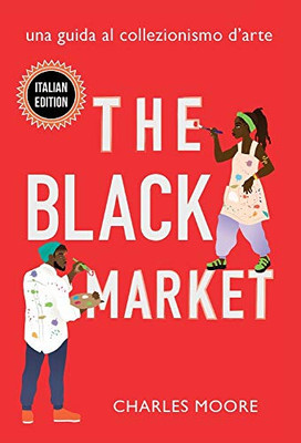 The Black Market: Una Guida al Collezionismo d'arte (Italian Edition)