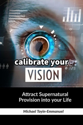 Calibrate your Vision: How to attract Supernatural Provision into your Life