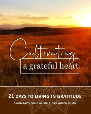 Cultivating a Grateful Heart: 21 Days to Living in Gratitude