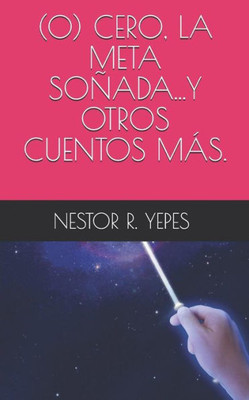 (0) CERO, LA META SOÑADA...Y OTROS CUENTOS MÁS. (Spanish Edition)