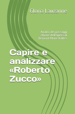 Capire e analizzare «Roberto Zucco»: Analisi dei passaggi chiave dell'opera di Bernard-Marie Koltès (Italian Edition)