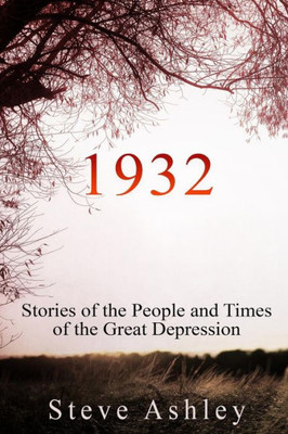1932: Stories of the People and Times of the Great Depression