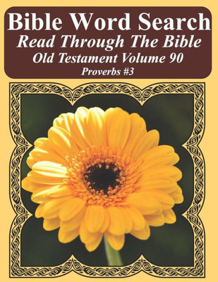 Bible Word Search Read Through The Bible Old Testament Volume 90: Proverbs #3 Extra Large Print (Bible Word Search Puzzles Jumbo Print Flower Lover's Edition Old Testament)