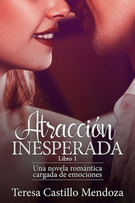 Atracción Inesperada: Una novela romántica cargada de emociones (Saga novela romántica en español) (Spanish Edition)