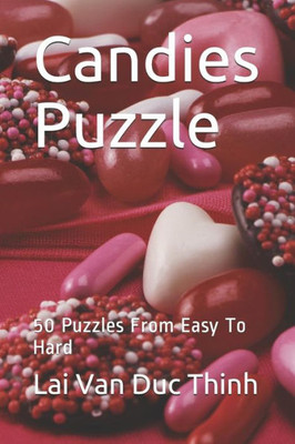 Candies Puzzle: 50 Puzzles From Easy To Hard (The Best New Puzzles)