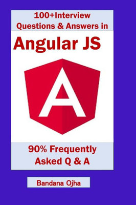 100+ Interview Questions & Answers in Angular JS: 90% Frequently asked Interview Q & A in Angular JS (Interview Q & A series)