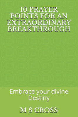 10 PRAYER POINTS FOR AN EXTRAORDINARY BREAKTHROUGH: Embrace your divine Destiny