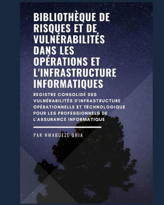 Bibliothèque de risques et de vulnérabilités dans les opérations et l'infrastructure informatiques: Un registre des risques / vulnérabilités pour les ... de l'assurance informatique (French Edition)