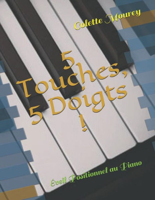 5 Touches, 5 Doigts !: Éveil Positionnel au Piano (French Edition)