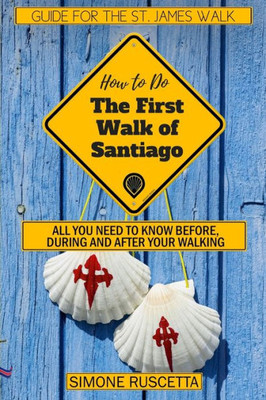 (How to do) The First Walk of Santiago de Compostela: All you need to know before during and after your walking