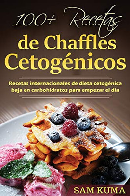 100+ Recetas de Chaffles Cetogénicos: Recetas internacionales de dieta cetogénica baja en carbohidratos para empezar el día (Spanish Edition) - Hardcover