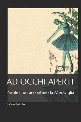 AD OCCHI APERTI: Parole che raccontano la Meraviglia (Italian Edition)