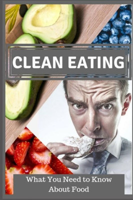 Clean Eating: What You Need to Know About Food