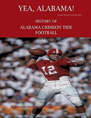 Yea Alabama! History of Alabama Crimson Tide Football (College Football Blueblood Series)