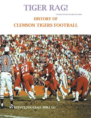 Tiger Rag! History of Clemson Tigers Football (College Football Blueblood Series)