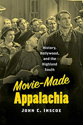 Movie-Made Appalachia: History, Hollywood, and the Highland South - Paperback