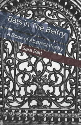 Bats in The Belfry: A Book of Abstract Poetry