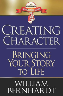 Creating Character: Bringing Your Story to Life (Red Sneaker Writers Book Series)